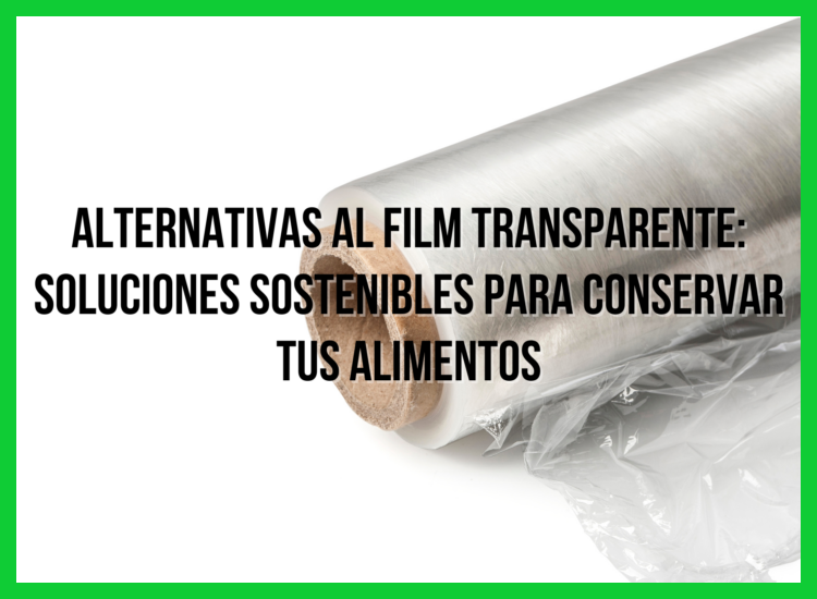 ¿Cuáles son las alternativas naturales más efectivas y accesibles para reemplazar film transparente, bolsas y envases de plástico en la cocina?